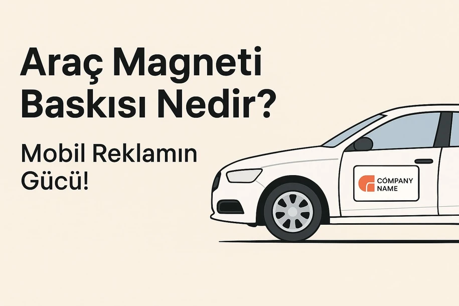 Araç Magneti Baskısı Nedir? Mobil Reklamın Gücü!