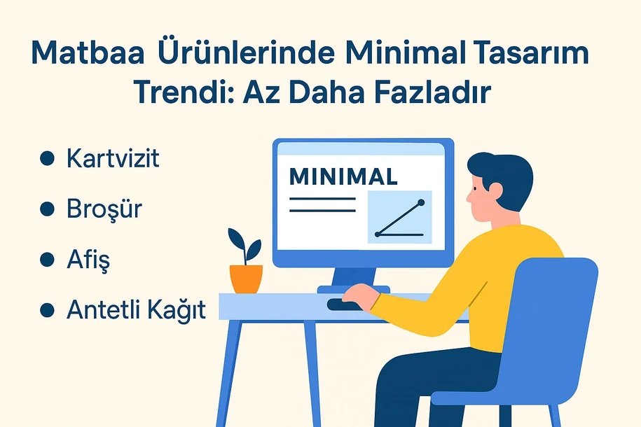 Matbaa Ürünlerinde Minimal Tasarım Trendi: Az Daha Fazladır