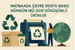 Matbaada Çevre Dostu Baskı Mümkün mü? Geri Dönüşümlü Ürünler